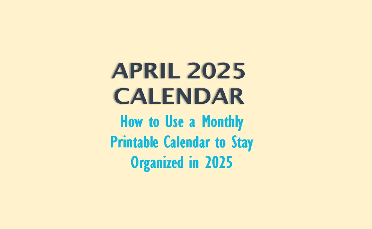 How to Use a Monthly Printable Calendar to Stay Organized in 2025